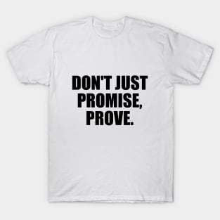 Don't just promise, prove T-Shirt